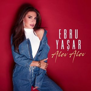 Ebru Yaşar – Alev Alev Şarkı indir dinle