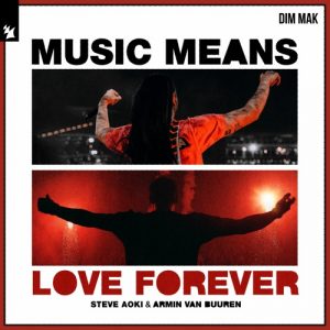 Steve Aoki, Armin van Buuren – Music Means Love Forever