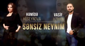 Vasif Azimov & Hemide Huseynova – Sensiz Neynim