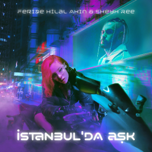 Feride Hilal Akın& Sheyh Ree – İstanbul_da Aşk