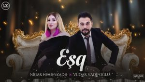 Nigar Həsənzadə & Vüqar Vaqifoğlu — Eşq