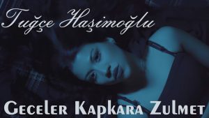 Tuğçe Haşimoğlu & Derdim _ Geceler KapKara Zülmet
