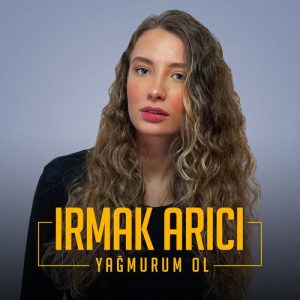 دانلود موزیک ویدیو ترکیه Irmak Arıcı بنام Yağmurum Ol