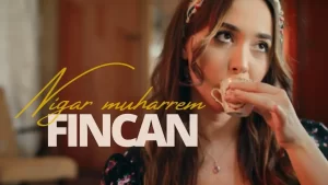 Nigar Muharrem – Fincan