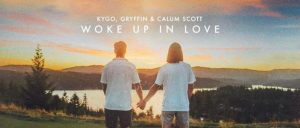Kygo & Gryffin & Calum Scott – Woke Up in Love