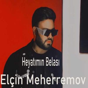 دانلود آهنگ ترکی Elcin Meherremov بنام Heyatımın Belası