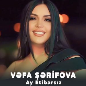 دانلود اهنگ ترکی Vefa Şerifova بنام Ay Etibarsız