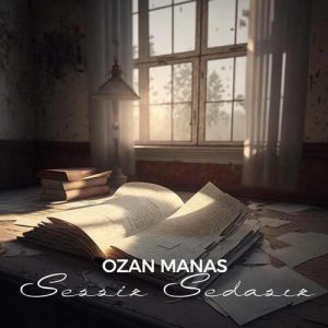 دانلود آهنگ ترکی Ozan Manas بنام Sessiz Sedasız