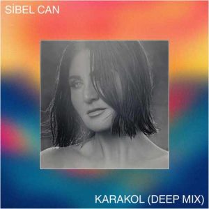 دانلود موزیک ترکیش Sibel Can بنام Deeperise Karakol (Deep Mix)